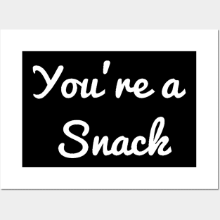 You're a snack Posters and Art